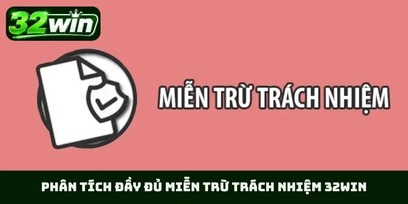 Phân tích đầy đủ miễn trừ trách nhiệm 32WIN