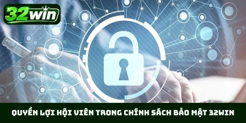 Quyền lợi hội viên trong chính sách bảo mật 32WIN